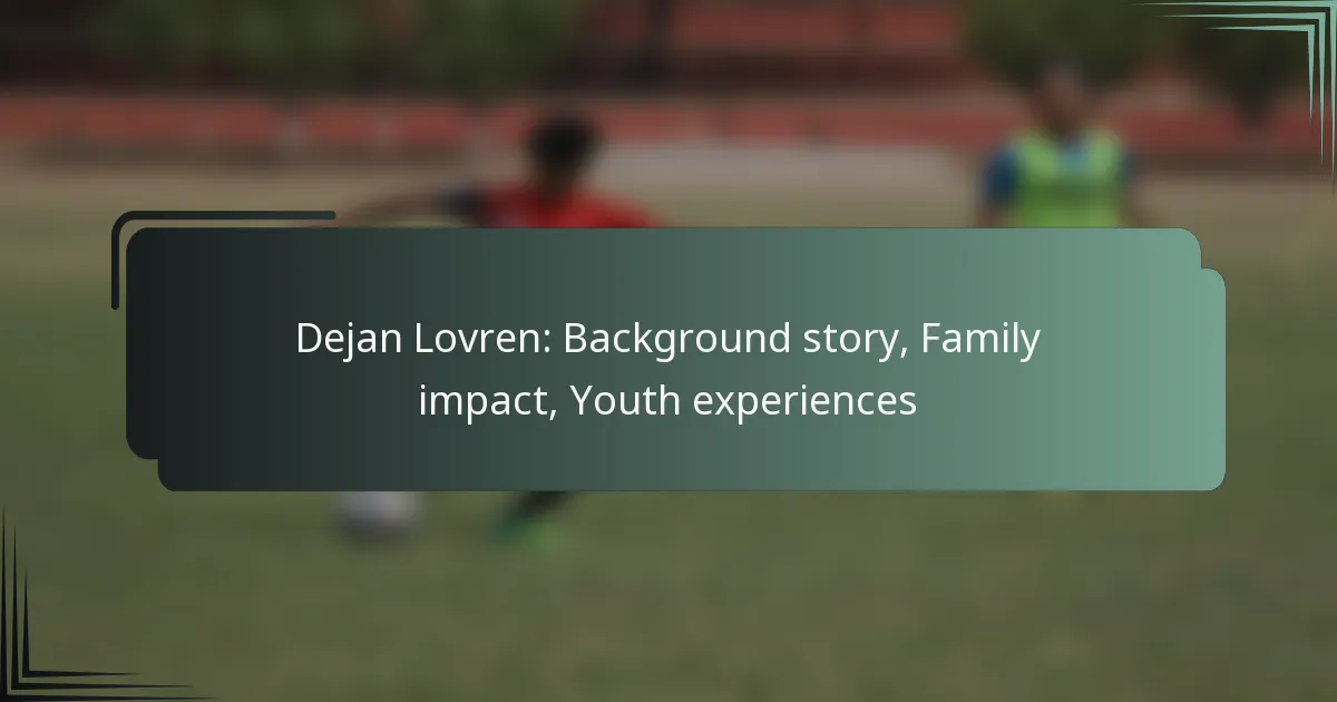 Dejan Lovren: Background story, Family impact, Youth experiences