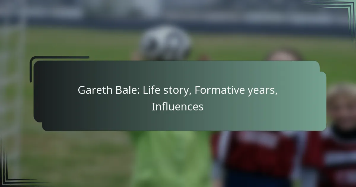Gareth Bale: Life story, Formative years, Influences