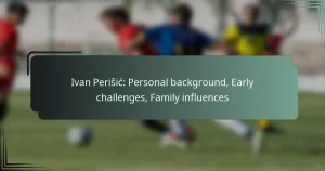 Ivan Perišić: Personal background, Early challenges, Family influences