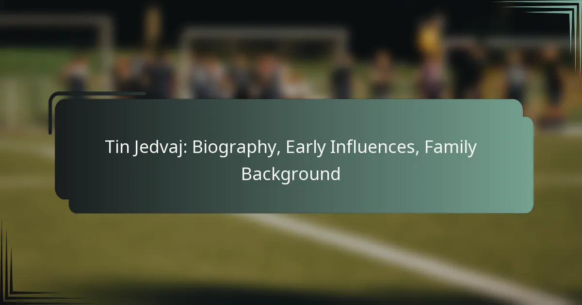 Tin Jedvaj: Biography, Early Influences, Family Background