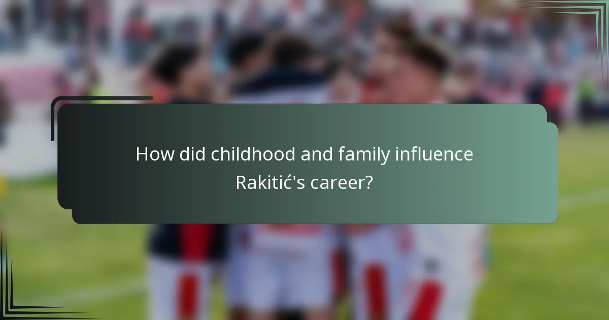 How did childhood and family influence Rakitić's career?