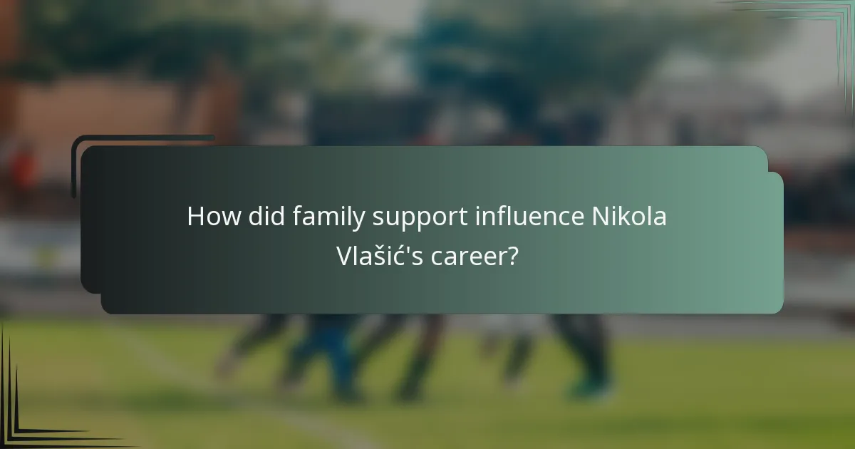 How did family support influence Nikola Vlašić's career?
