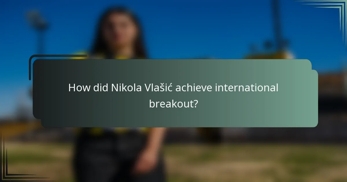 How did Nikola Vlašić achieve international breakout?