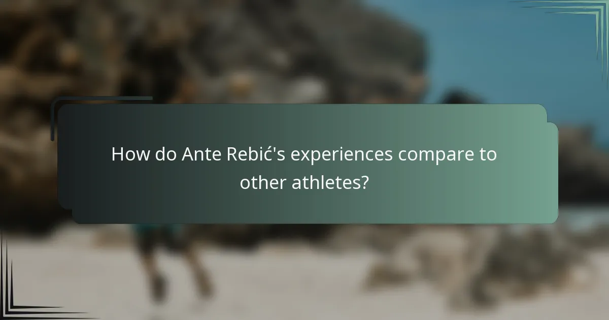 How do Ante Rebić's experiences compare to other athletes?
