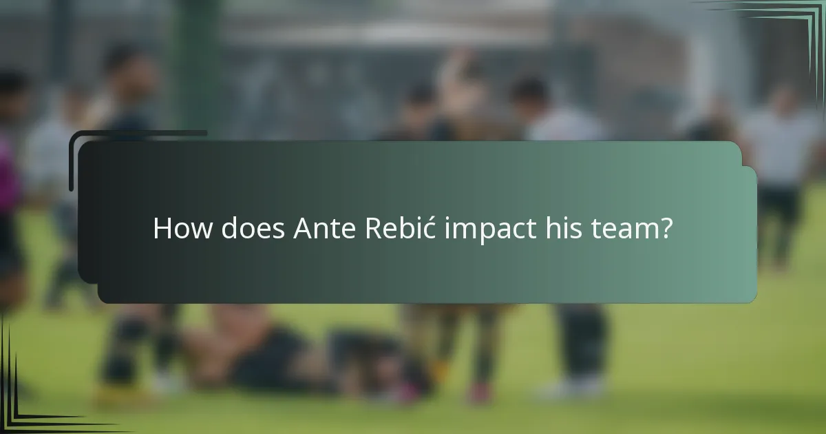 How does Ante Rebić impact his team?