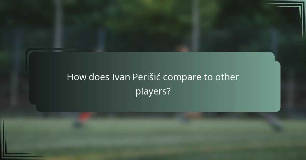 How does Ivan Perišić compare to other players?