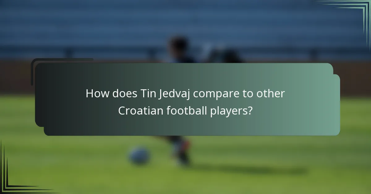 How does Tin Jedvaj compare to other Croatian football players?