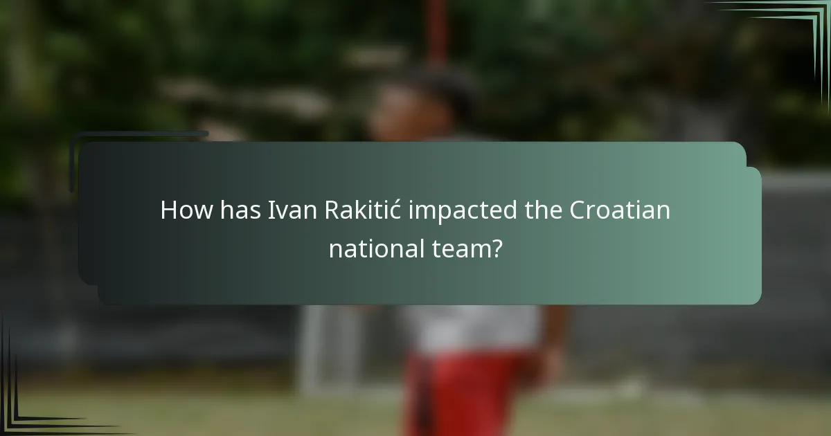 How has Ivan Rakitić impacted the Croatian national team?