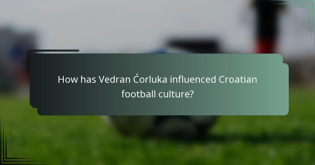 How has Vedran Ćorluka influenced Croatian football culture?