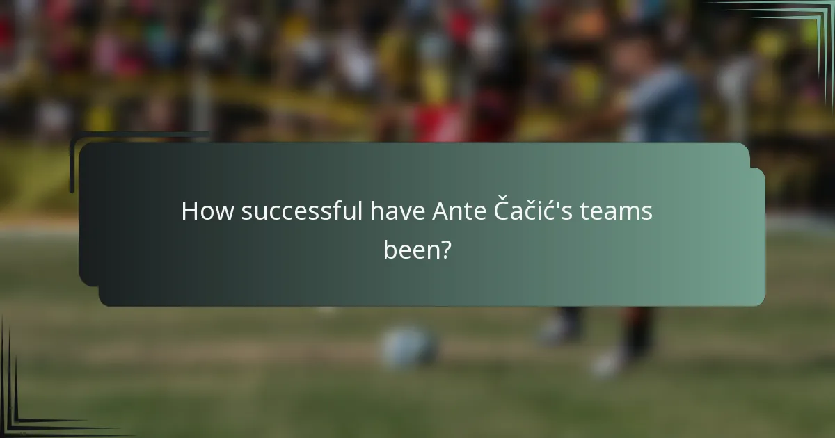 How successful have Ante Čačić's teams been?