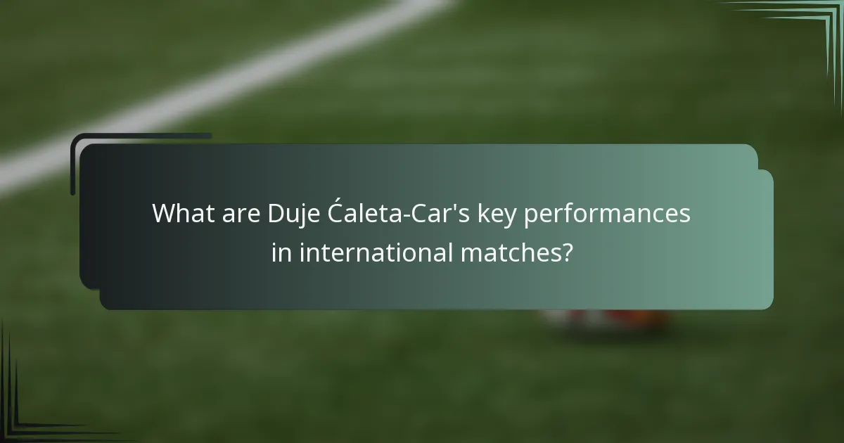 What are Duje Ćaleta-Car's key performances in international matches?