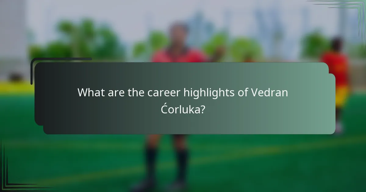 What are the career highlights of Vedran Ćorluka?