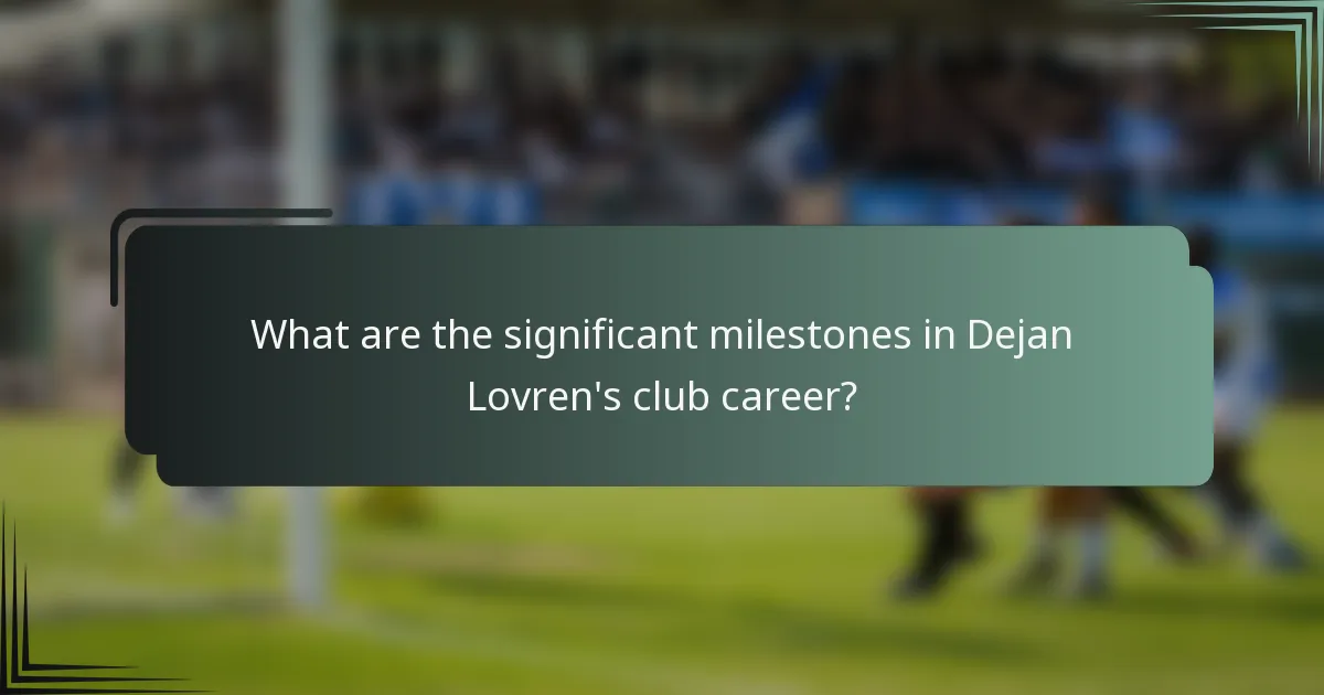 What are the significant milestones in Dejan Lovren's club career?