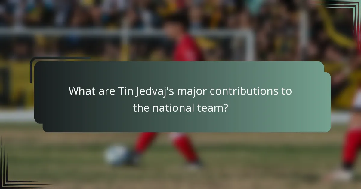 What are Tin Jedvaj's major contributions to the national team?