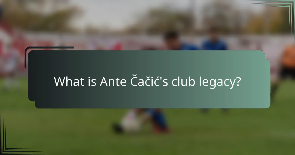 What is Ante Čačić's club legacy?