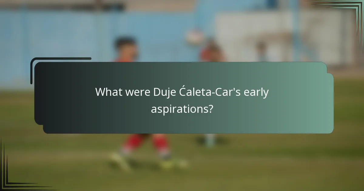 What were Duje Ćaleta-Car's early aspirations?