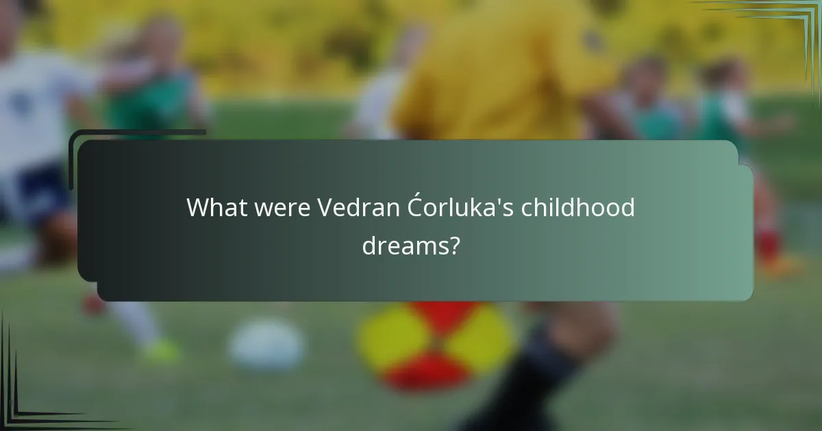 What were Vedran Ćorluka's childhood dreams?