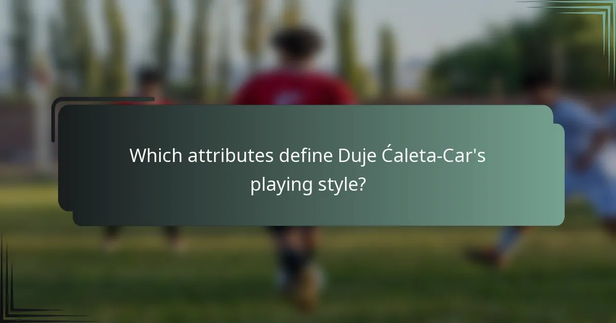 Which attributes define Duje Ćaleta-Car's playing style?